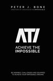 Achieve the Impossible: Be Inspired, Challenged and Equipped to Achieve your Impossible Dreams.